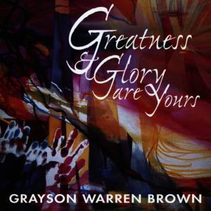 Grayson Warren Brown的專輯Greatness & Glory are Yours
