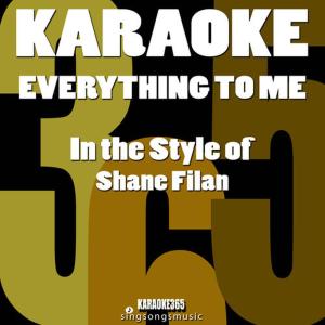 ดาวน์โหลดและฟังเพลง Everything to Me (In the Style of Shane Filan) [Karaoke Version] (伴奏) พร้อมเนื้อเพลงจาก Karaoke 365