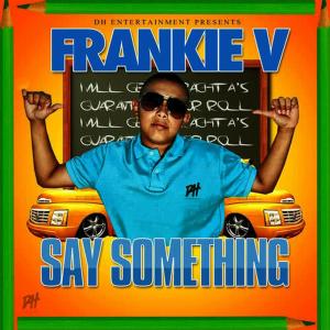ดาวน์โหลดและฟังเพลง Say Something! พร้อมเนื้อเพลงจาก Frankie V.