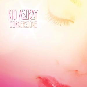 收聽Kid Astray的Cornerstone歌詞歌曲