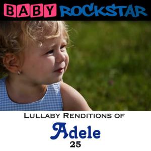 Baby Rockstar的專輯Lullaby Renditions of Adele - 25