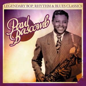 อัลบัม Legendary Bop, Rhythm & Blues Classics: Paul Bascomb (Digitally Remastered) ศิลปิน Paul Bascomb