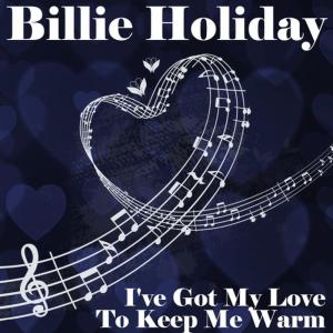 ดาวน์โหลดและฟังเพลง Ive Got My Love to Keep Me Warm พร้อมเนื้อเพลงจาก Billie Holiday