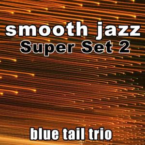 อัลบัม Smooth Jazz Super Set 2 ศิลปิน Blue Tail Trio