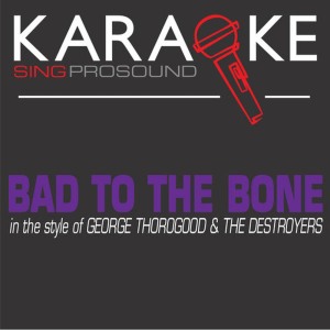ดาวน์โหลดและฟังเพลง Bad to the Bone (In the Style of George Thorogood & The Destroyers) (Karaoke Instrumental Version) พร้อมเนื้อเพลงจาก ProSound Karaoke Band