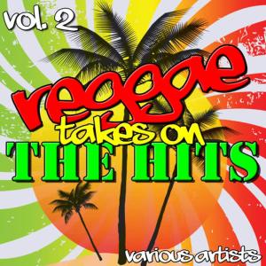 อัลบัม Reggae Takes On the Hits Vol. 2 ศิลปิน Various Artists