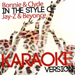 收聽Ameritz Digital Karaoke的Bonnie & Clyde (In the Style of Jay-Z & Beyonce) (Karaoke Version)歌詞歌曲