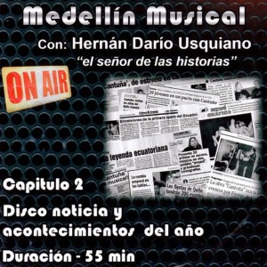 收聽Hernán Darío Usquiano的Medellín Musical, Capítulo 2: Disco Noticia y Acontecimientos del Año(En Vivo)歌詞歌曲
