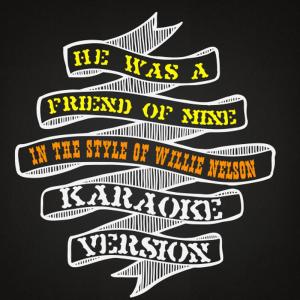 ดาวน์โหลดและฟังเพลง He Was a Friend of Mine (In the Style of Willie Nelson) (Karaoke Version) พร้อมเนื้อเพลงจาก Karaoke - Ameritz