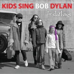 อัลบัม Kids Sing Bob Dylan - The Bard, for children by children ศิลปิน The Starbugs