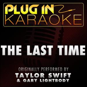 ดาวน์โหลดและฟังเพลง The Last Time (Originally Performed by Taylor Swift & Gary Lightbody) (Karaoke Instrumental Version) พร้อมเนื้อเพลงจาก Plug In Karaoke