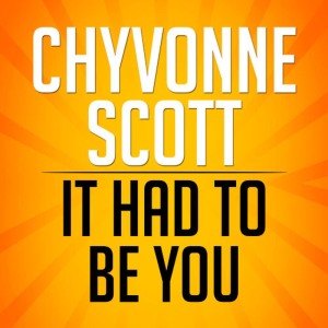ดาวน์โหลดและฟังเพลง It Had to Be You พร้อมเนื้อเพลงจาก Chyvonne Scott