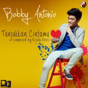 Dengarkan lagu Tunjukkan Cintamu nyanyian Bobby Antonio dengan lirik