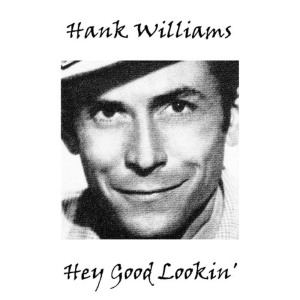 ดาวน์โหลดและฟังเพลง Hey Good Lookin' พร้อมเนื้อเพลงจาก Hank Williams