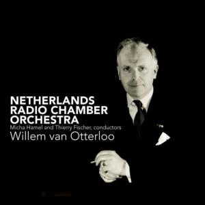 Netherlands Radio Chamber Orchestra的專輯Willem van Otterloo