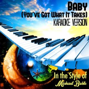 Karaoke - Ameritz的專輯Baby (You've Got What It Takes) [In the Style of Michael Buble] [Karaoke Version] - Single