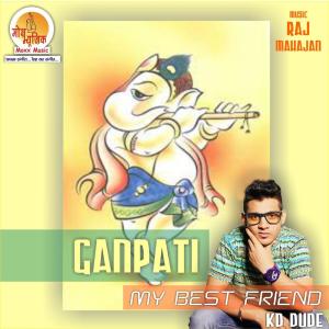 收听K.D. Dude的Ganpati - My Best Friend歌词歌曲