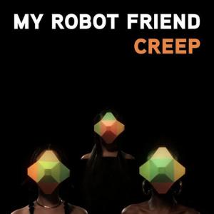 收聽My Robot Friend的Creep歌詞歌曲