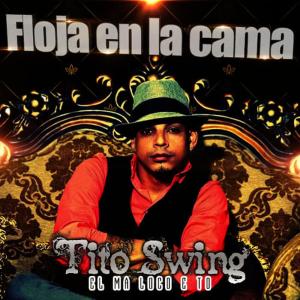 收聽Tito Swing的Floja en la Cama歌詞歌曲