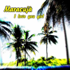 收聽Maracujà的I love you girl (Original Mix)歌詞歌曲