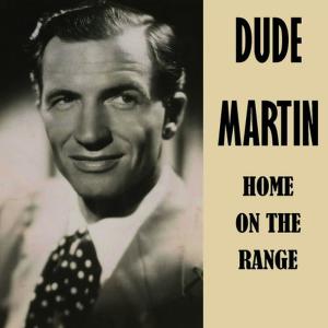 ดาวน์โหลดและฟังเพลง Home on the Range พร้อมเนื้อเพลงจาก Dude Martin