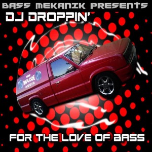 DJ Droppin'的專輯Bass Mekanik Presents DJ Droppin': For the Love of Bass