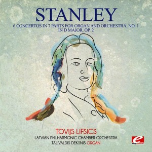 อัลบัม Stanley: 6 Concertos in 7 Parts for Organ and Orchestra, No. 1 in D Major, Op. 2 (Digitally Remastered) ศิลปิน Tovijs Lifsics