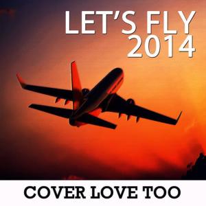 Cover Love Too的專輯Let's Fly 2014