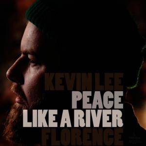ดาวน์โหลดและฟังเพลง Peace Like a River พร้อมเนื้อเพลงจาก Kevin Lee Florence