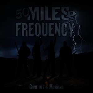 ดาวน์โหลดและฟังเพลง Gone In The Morning พร้อมเนื้อเพลงจาก 50 Miles 2 Frequency