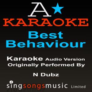 收聽A* Karaoke的Best Behaviour (Originally Performed By N-Dubz) [Audio Karaoke Version]歌詞歌曲