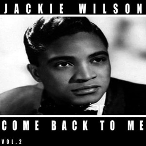 ดาวน์โหลดและฟังเพลง Come Back to Me พร้อมเนื้อเพลงจาก Jackie Wilson
