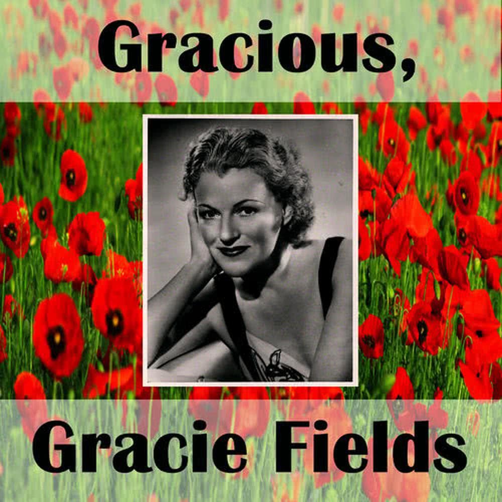 Gracious, Gracie Fields