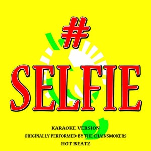 收聽Hot Beatz的# Selfie (Originally Performed by the Chainsmokers)(Lyric Version) (伴奏)歌詞歌曲