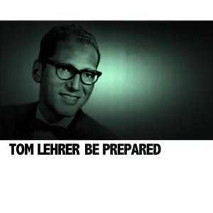 ดาวน์โหลดและฟังเพลง Be Prepared พร้อมเนื้อเพลงจาก Tom Lehrer