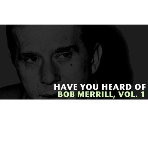 อัลบัม Have You Heard of Bob Merrill, Vol. 1 ศิลปิน Bob Merrill