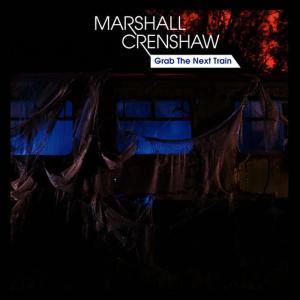 ดาวน์โหลดและฟังเพลง Grab the Next Train พร้อมเนื้อเพลงจาก Marshall Crenshaw
