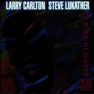 Larry Carlton & Steve Lukather的專輯No Substitutions: Live in Osaka