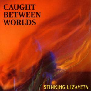Stinking Lizaveta的專輯Caught Between Worlds