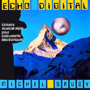 อัลบัม Echo digital - Univers musical alpin pour instruments électroniques (Evasion 1981) ศิลปิน Michel Saugy