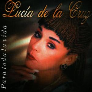 收聽Lucia De La Cruz的Para Toda La Vida歌詞歌曲