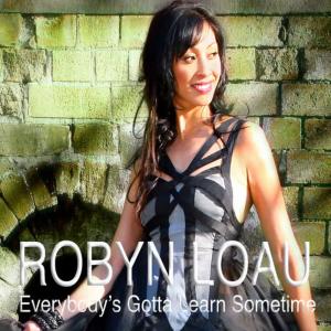 收聽Robyn Loau的Everybody's Gotta Learn Sometime歌詞歌曲
