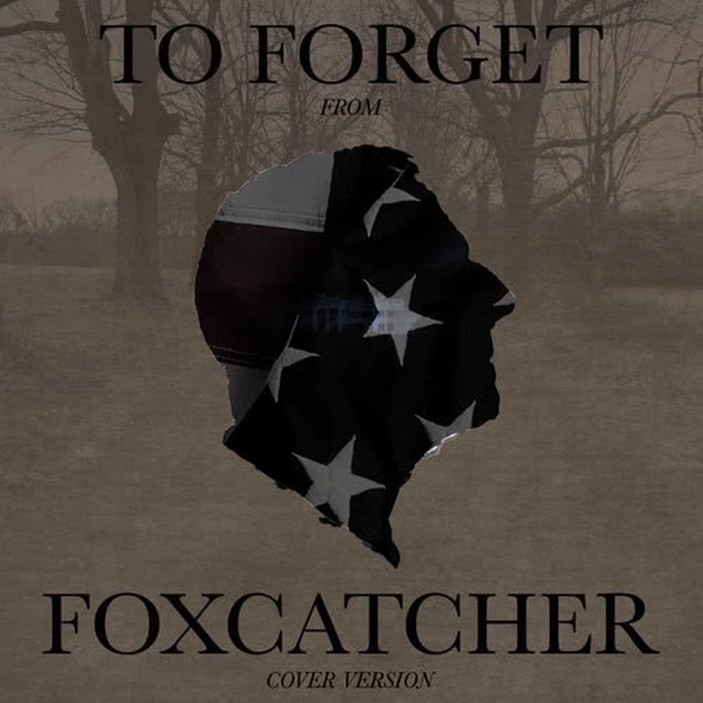 To Forget (From "Foxcatcher")