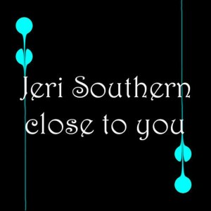 收聽Jeri Southern的Close To You歌詞歌曲