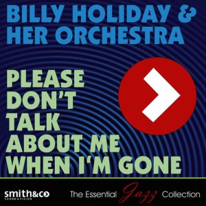 Billie Holiday & Her Orchestra的專輯Please Don't Talk About Me When I'm Gone