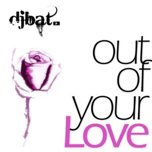 ดาวน์โหลดและฟังเพลง Out of Your Love (Radio Edit) พร้อมเนื้อเพลงจาก Dj Bat