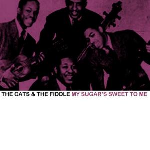 The Cats & The Fiddle的專輯My Sugar's Sweet to Me
