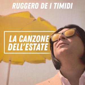 ดาวน์โหลดและฟังเพลง La canzone dell'estate พร้อมเนื้อเพลงจาก Ruggero De I Timidi