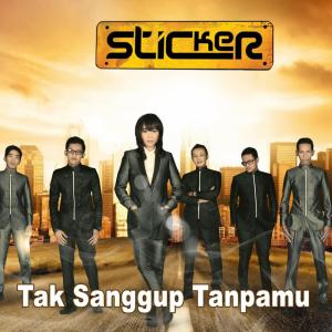 ดาวน์โหลดและฟังเพลง Tak Sanggup Tanpamu พร้อมเนื้อเพลงจาก Sticker