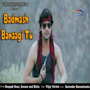 Listen to Badmash Banaagi Tu song with lyrics from Vijay Varma